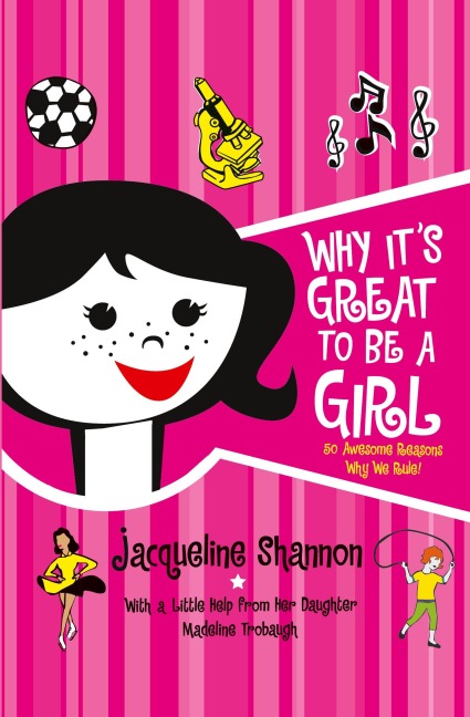 Why Its Great to Be a Girl: 50 Awesome Reasons Why We Rule!