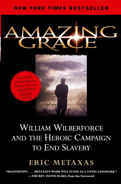 Amazing Grace: William Wilberforce and the Heroic Campaign to End Slavery