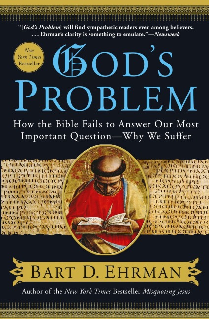 Gods Problem: How the Bible Fails to Answer Our Most Important Question--Why We Suffer