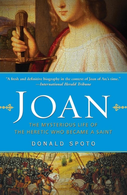 Joan: The Mysterious Life of the Heretic Who Became a Saint
