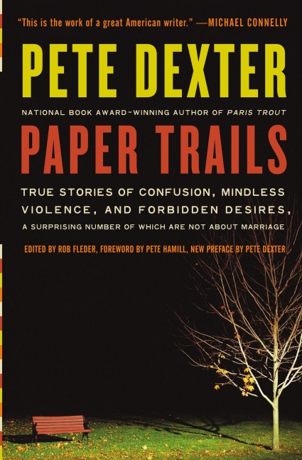 Paper Trails: True Stories of Confusion, Mindless Violence, and Forbidden Desires, a Surprising Number of Which Are Not about Marria