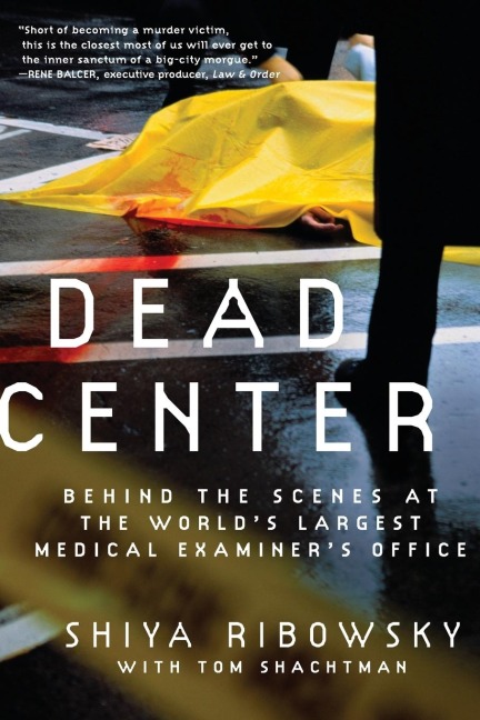 Dead Center: Behind the Scenes at the Worlds Largest Medical Examiners Office