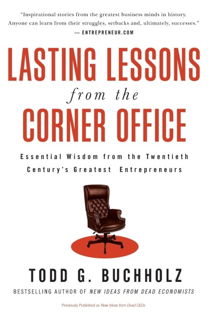 Lasting Lessons from the Corner Office: Essential Wisdom from the Twentieth Centurys Greatest Entrepreneurs