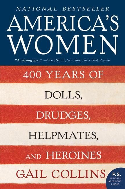 Americas Women: 400 Years of Dolls, Drudges, Helpmates, and Heroines
