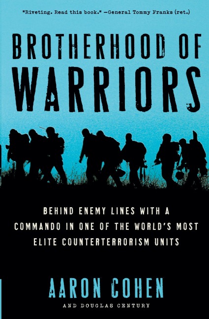 Brotherhood of Warriors: Behind Enemy Lines with a Commando in One of the Worlds Most Elite Counterterrorism Units