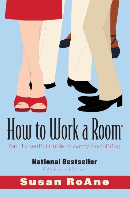 How to Work a Room: Your Essential Guide to Savvy Socializing (Revised)