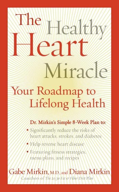 The Healthy Heart Miracle: Your Roadmap to Lifelong Health