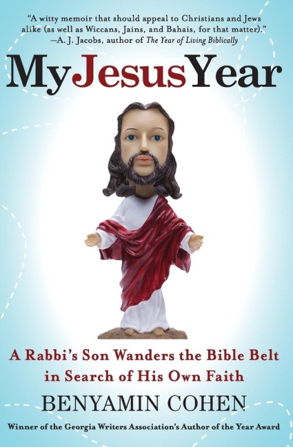 My Jesus Year: A Rabbis Son Wanders the Bible Belt in Search of His Own Faith