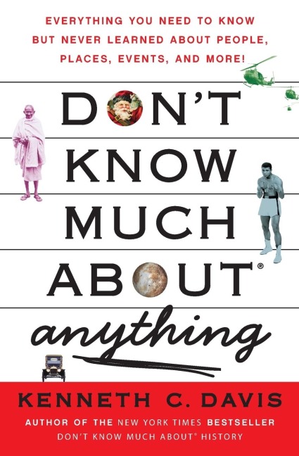 Dont Know Much About(r) Anything: Everything You Need to Know But Never Learned about People, Places, Events, and More!