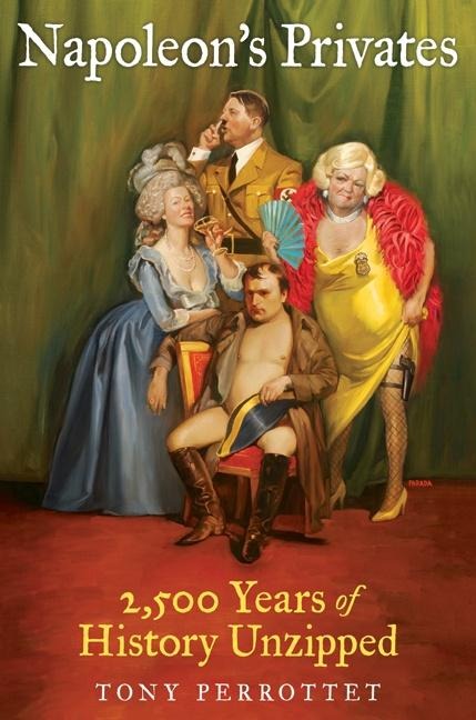 Napoleons Privates: 2,500 Years of History Unzipped