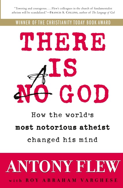 There Is a God: How the Worlds Most Notorious Atheist Changed His Mind