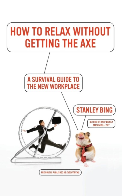 How to Relax Without Getting the Axe: A Survival Guide to the New Workplace