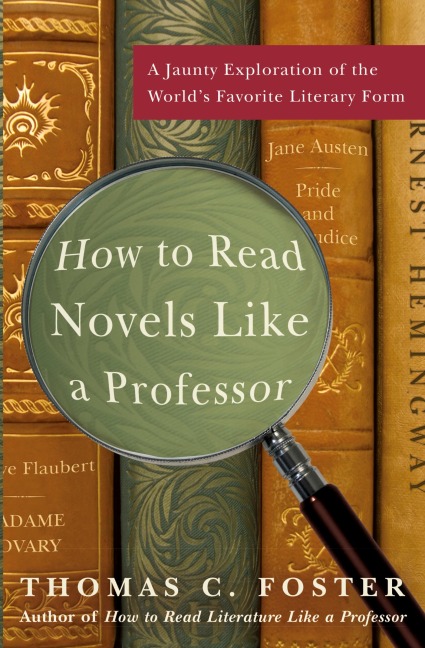 How to Read Novels Like a Professor: A Jaunty Exploration of the Worlds Favorite Literary Form