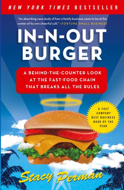 In-N-Out Burger: A Behind-The-Counter Look at the Fast-Food Chain That Breaks All the Rules