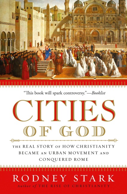 Cities of God: The Real Story of How Christianity Became an Urban Movement and Conquered Rome
