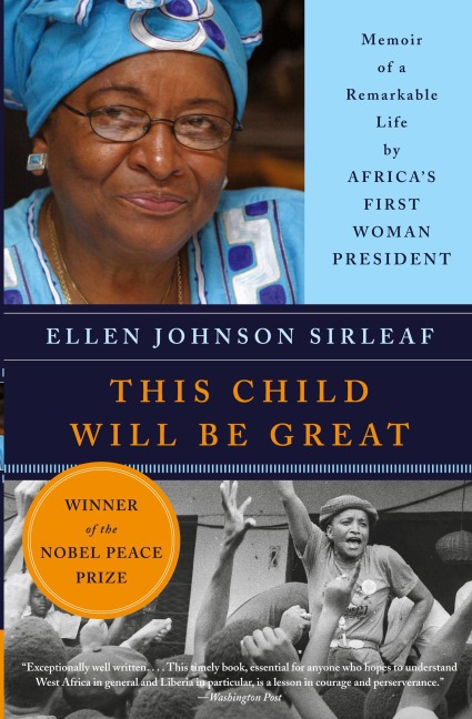 This Child Will Be Great: Memoir of a Remarkable Life by Africas First Woman President