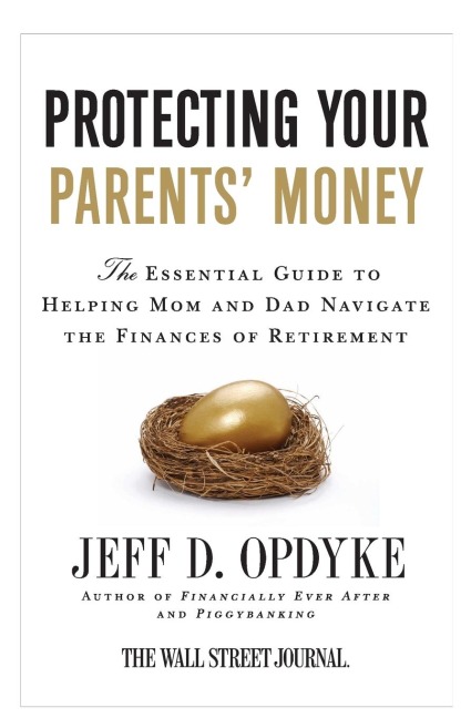 Protecting Your Parents Money: The Essential Guide to Helping Mom and Dad Navigate the Finances of Retirement