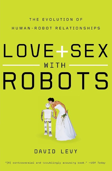Love and Sex with Robots The Evolution of Human-Robot Relationships