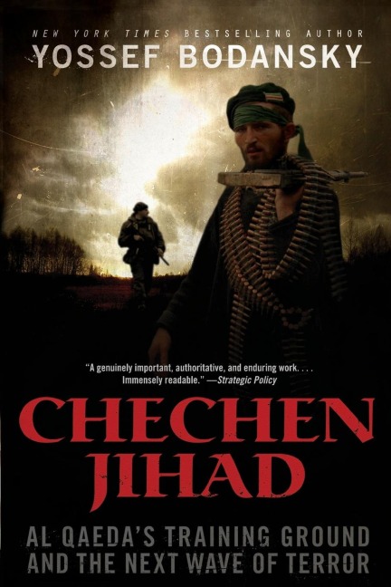 Chechen Jihad: Al Qaedas Training Ground and the Next Wave of Terror