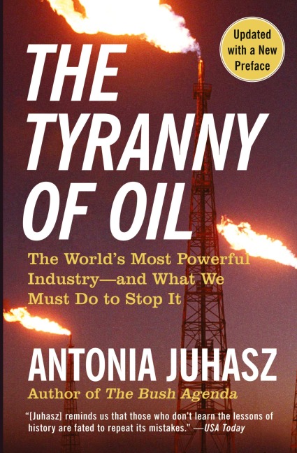 The Tyranny of Oil: The Worlds Most Powerful Industry--And What We Must Do to Stop It