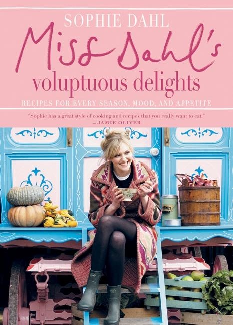 Miss Dahls Voluptuous Delights: Recipes for Every Season, Mood, and Appetite