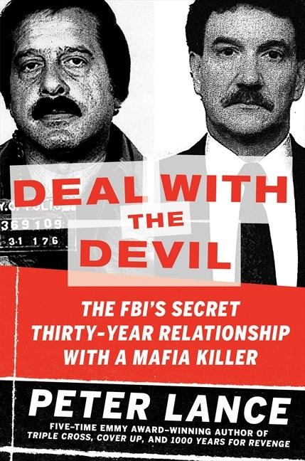 Deal with the Devil: The Fbis Secret Thirty-Year Relationship with a Mafia Killer