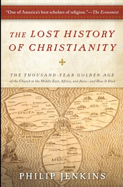 The Lost History of Christianity: The Thousand-Year Golden Age of the Church in the Middle East, Africa, and Asia--And How It Died