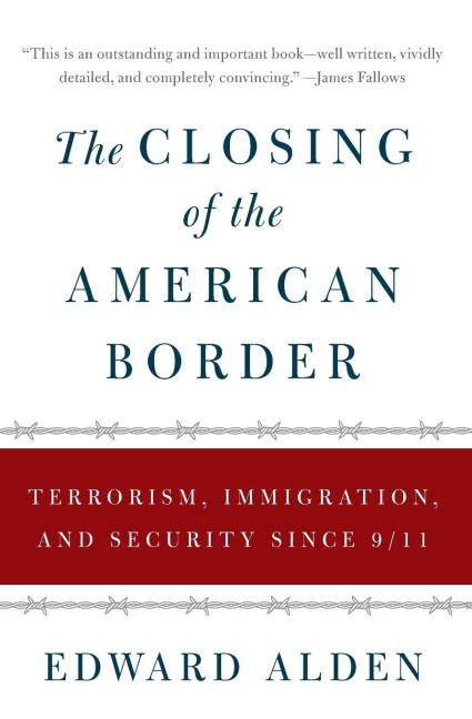The Closing of the American Border: Terrorism, Immigration, and Security Since 9/11
