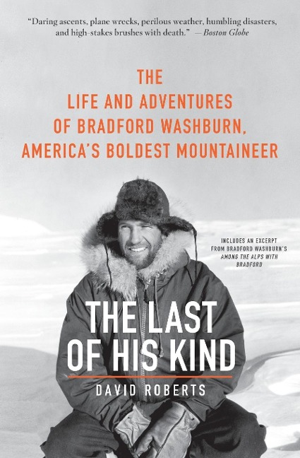 The Last of His Kind: The Life and Adventures of Bradford Washburn, Americas Boldest Mountaineer