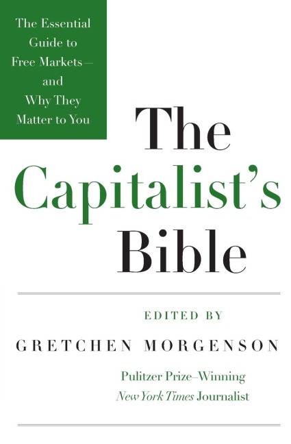 The Capitalists Bible: The Essential Guide to Free Markets--And Why They Matter to You