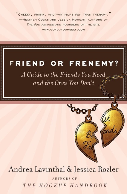 Friend or Frenemy?: A Guide to the Friends You Need and the Ones You Dont