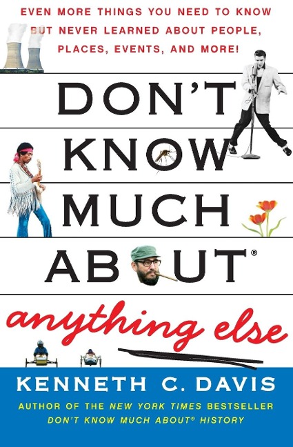 Dont Know Much About(r) Anything Else: Even More Things You Need to Know But Never Learned about People, Places, Events, and More!
