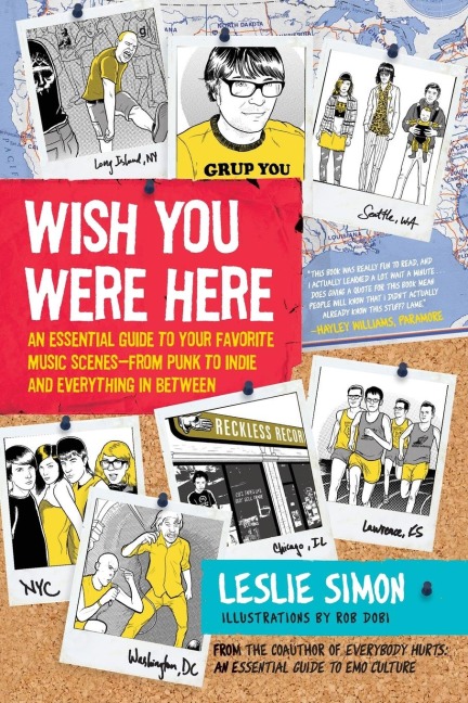 Wish You Were Here: An Essential Guide to Your Favorite Music Scenes--From Punk to Indie and Everything in Between