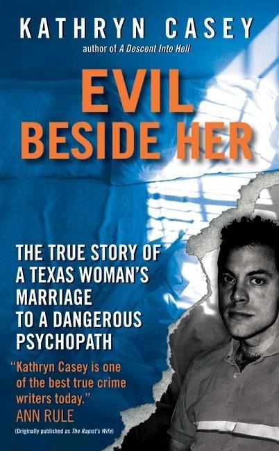 Evil Beside Her: The True Story of a Texas Womans Marriage to a Dangerous Psychopath