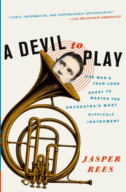 A Devil to Play: One Mans Year-Long Quest to Master the Orchestras Most Difficult Instrument