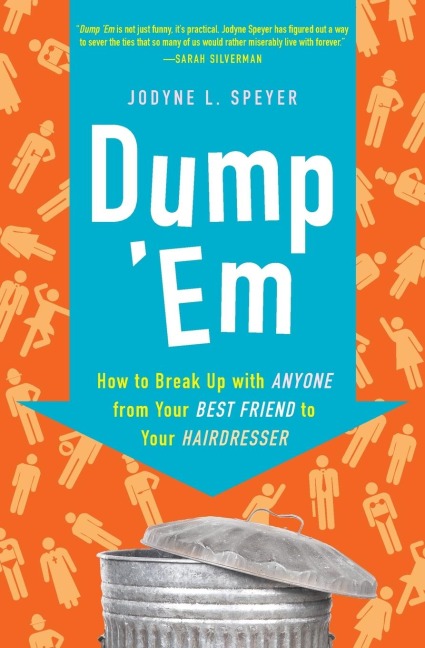 Dump em: How to Break Up with Anyone from Your Best Friend to Your Hairdresser