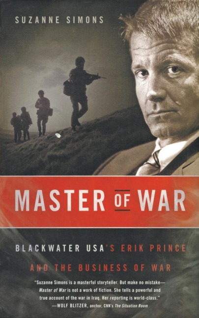 Master of War: Blackwater Usas Erik Prince and the Business of War