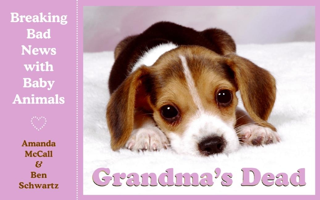 Grandmas Dead: Breaking Bad News with Baby Animals