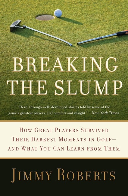 Breaking the Slump: How Great Players Survived Their Darkest Moments in Golf-And What You Can Learn from Them