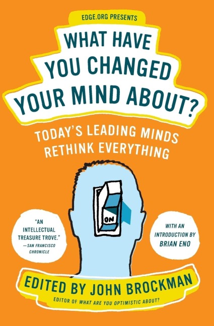 What Have You Changed Your Mind About?: Todays Leading Minds Rethink Everything