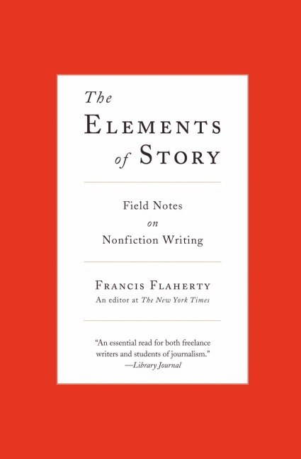 The Elements of Story: Field Notes on Nonfiction Writing