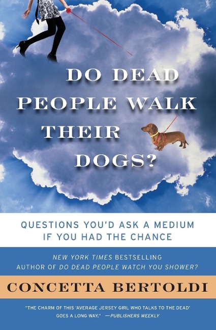 Do Dead People Walk Their Dogs?: Questions Youd Ask a Medium If You Had the Chance