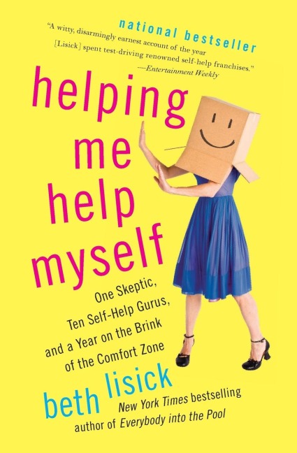 Helping Me Help Myself: One Skeptic, Ten Self-Help Gurus, and a Year on the Brink of the Comfort Zone