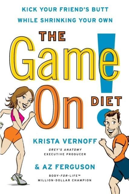 The Game On! Diet: Kick Your Friends Butt While Shrinking Your Own