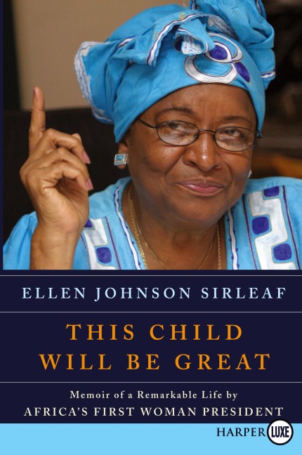 This Child Will Be Great: Memoir of a Remarkable Life by Africas First Woman President