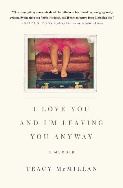 I Love You and Im Leaving You Anyway: A Memoir