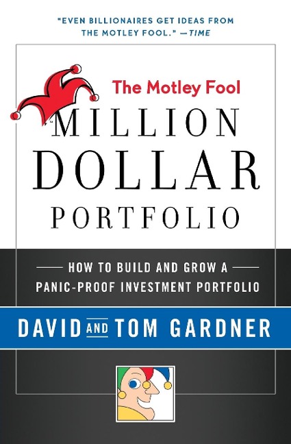 Motley Fool Million Dollar Portfolio: How to Build and Grow a Panic-Proof Investment Portfolio