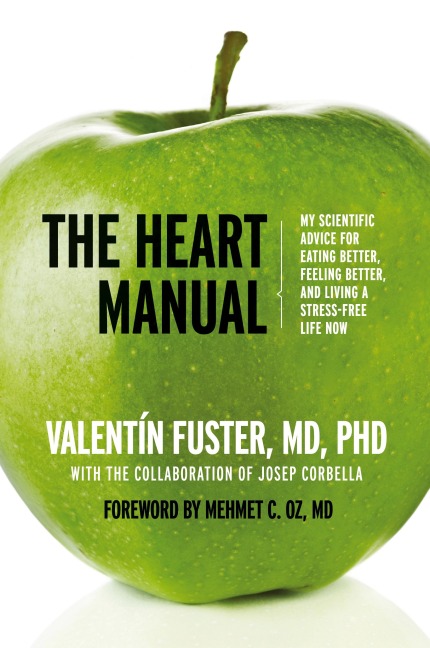 The Heart Manual: My Scientific Advice for Eating Better, Feeling Better, and Living a Stress-Free Life Now