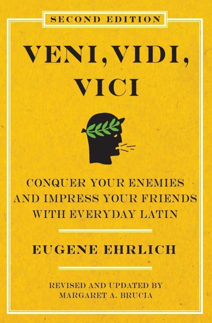 Veni, Vidi, Vici (Second Edition): Conquer Your Enemies and Impress Your Friends with Everyday Latin (Revised, Updated)