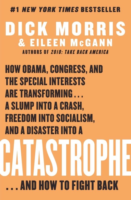 Catastrophe: How Obama, Congress, and the Special Interest Are Transforming... a Slump Into a Crash, Freedom Into Socialism, and a